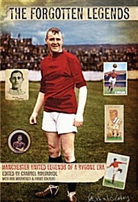 Forgotten Legends : Manchester Uniteds Legends of a Bygone Era (Hardcover)