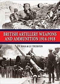 British Artillery Weapons and Ammunition 1914-1918 (Paperback)