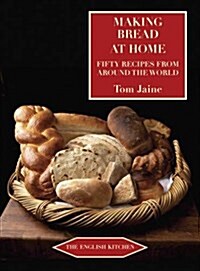 Making Bread at Home : Fifty Recipes from Around the World (Paperback, Rev ed)