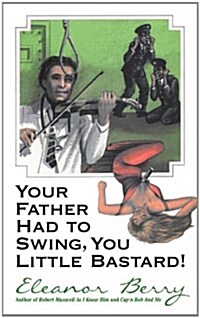 Your Father Had to Swing, You Little Bastard! (Paperback)