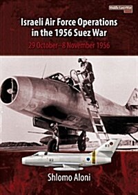 Israeli Air Force Operations in the 1956 Suez War : 29 October-8 November 1956 (Paperback)