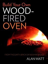 Build Your Own Wood-Fired Oven: From the Earth, Brick or New Materials (Paperback)