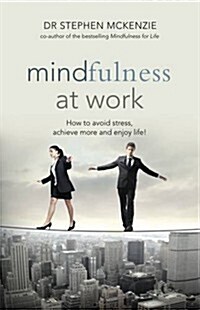 Mindfulness at Work: How to Avoid Stress, Achieve More and Enjoy Life! (Paperback)