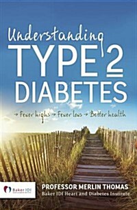 Understanding Type 2 Diabetes: Fewer Highs, Fewer Lows, Better Health - Expanded and Updated 2nd Edition (Paperback, 2)