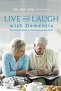 Live and Laugh with Dementia: The Essential Guide to Maximizing Quality of Life (Paperback)