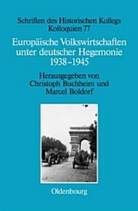 Europ?sche Volkswirtschaften Unter Deutscher Hegemonie: 1938-1945 (Hardcover)