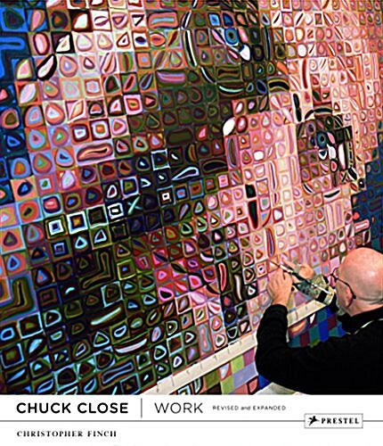 Chuck Close: Work (Hardcover, Revised)