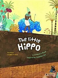 The Little Hippo: A Childrens Book Inspired by Egyptian Art (Hardcover)