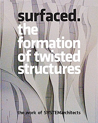 Surfaced: The Formation of Twisted Structures: The Work of Systemarchitects (Paperback)