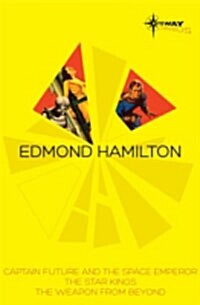 Edmond Hamilton SF Gateway Omnibus : Captain Future and the Space Emperor, The Star Kings & The Weapon from Beyond (Paperback)