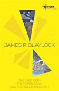 James Blaylock SF Gateway Omnibus : The Last Coin, The Paper Grail, All the Bells on Earth (Paperback)