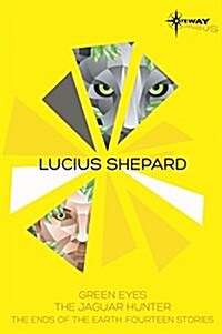 Lucius Shepard SF Gateway Omnibus : Green Eyes, The Jaguar Hunter, Vacancy (Paperback)