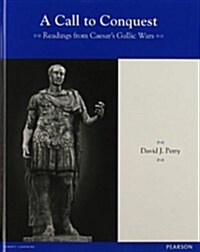 Latin Readers a Call to Conquest: Readings from Caesars Gallic Wars Student Edition 2013c (Hardcover)