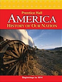 America: History of Our Nation 2011 Beginnings to 1914 Student Edition (Hardcover)