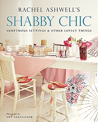 Shabby Chic: Sumptuous Settings and Other Lovely Things (Paperback)