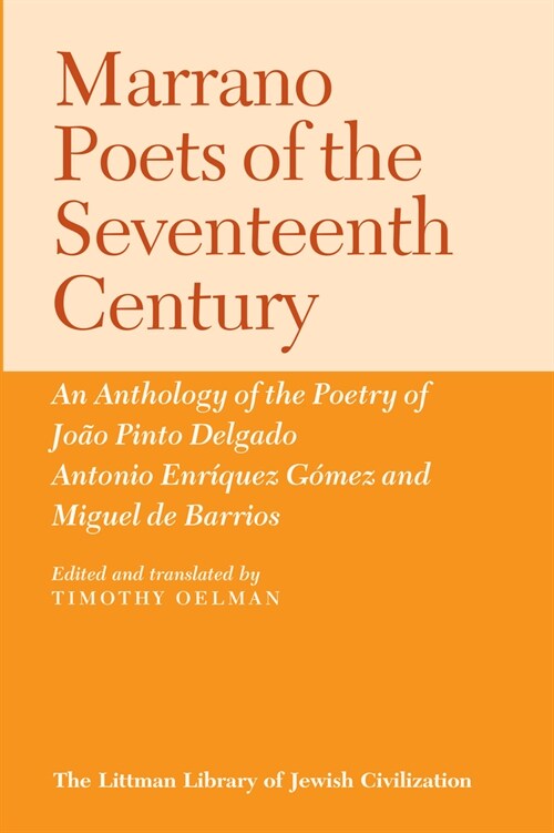 Marrano Poets of the Seventeenth Century: An Anthology of the Poetry of Jo? Pinto Delgado, Antonio Enr?uez G?ez and Miguel de Barrios (Hardcover)