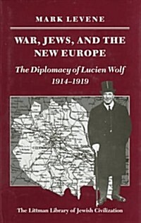 War, Jews and the New Europe: Diplomacy of Lucien Wolf, 1914-19 (Hardcover)