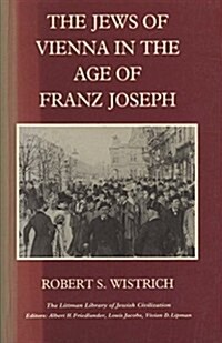 Jews of Vienna in the Age of Franz Joseph (Paperback)