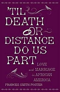 til Death or Distance Do Us Part: Love and Marriage in African America (Paperback)