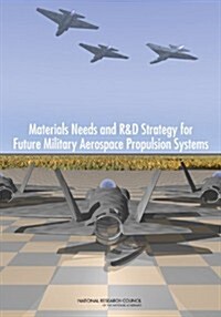 Materials Needs and R&D Strategy for Future Military Aerospace Propulsion Systems (Paperback)