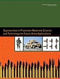 Opportunities in Protection Materials Science and Technology for Future Army Applications (Paperback)