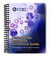 Hematology Benchtop Reference Guide: An Illustrated Guide for Cell Morphology (Spiral)