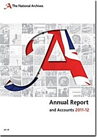 Annual Report and Accounts of the National Archives Including the Annual Report of the Advisory Council on National Records and Archives: 2011/2012 (Paperback)
