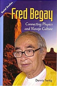 Social Studies 2013 Leveled Reader Grade 4 Chapter 8 Advanced-Level: Fred Begay: Connecting Physics and Navajo Culture (Paperback)