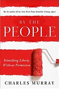 By the People: Rebuilding Liberty Without Permission (Hardcover)