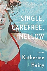 Single, Carefree, Mellow: Stories (Hardcover, Deckle Edge)