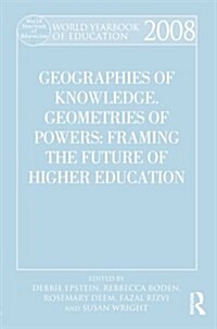 World Yearbook of Education 2008 : Geographies of Knowledge, Geometries of Power: Framing the Future of Higher Education (Paperback)