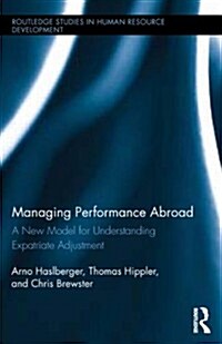 Managing Performance Abroad : A New Model for Understanding Expatriate Adjustment (Hardcover)