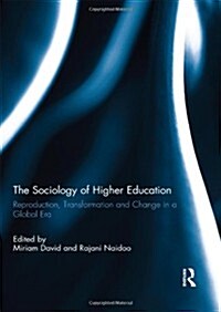 The Sociology of Higher Education : Reproduction, Transformation and Change in a Global Era (Hardcover)