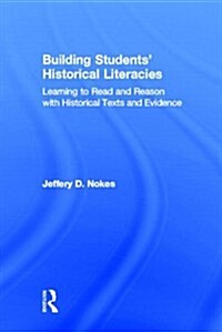 Building Students Historical Literacies : Learning to Read and Reason with Historical Texts and Evidence (Hardcover)