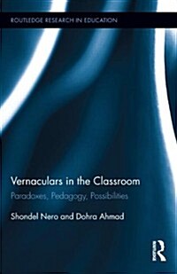 Vernaculars in the Classroom : Paradoxes, Pedagogy, Possibilities (Hardcover)