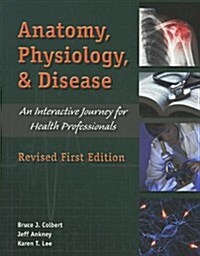 Anatomy, Physiology, and Disease: An Interactive Journey for Health Professions (Hardcover, Revised)