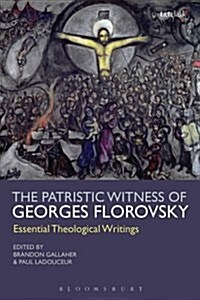 The Patristic Witness of Georges Florovsky : Essential Theological Writings (Paperback)