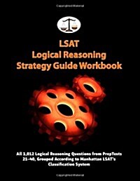 LSAT Logical Reasoning Strategy Guide Workbook: All 1,012 Logical Reasoning Questions from Preptests 21-40, Grouped According to Manhattan LSATs Clas (Paperback)