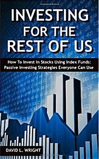 Investing for the Rest of Us: How to Invest in Stocks Using Index Funds: Passive Investing Strategies Everyone Can Use (Paperback)