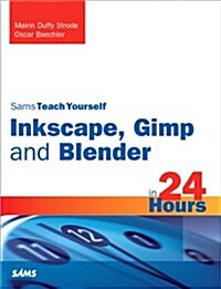 Sams Teach Yourself Inkscape, Gimp and Blender in 24 Hours (Paperback)