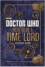 Doctor Who: How to be a Time Lord - the Official Guide (Hardcover)