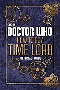 Doctor Who: How to be a Time Lord - the Official Guide (Hardcover)