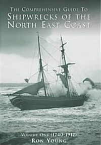 The Comprehensive Guide to Shipwrecks of the North East Coast to 1917 (Paperback)