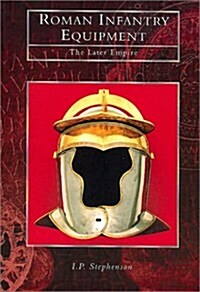 Roman Infantry Equipment : The Later Empire (Paperback, New ed)