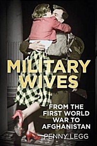 Military Wives : From the First World War to Afghanistan (Hardcover)