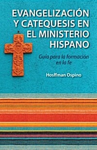 Evangelizacion y Catequesis En El Ministerio Hispano: Guia Para La Formacion En La Fe (Paperback)