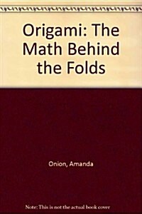 Origami: The Math Behind the Folds (Paperback)