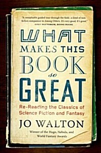 What Makes This Book So Great: Re-Reading the Classics of Science Fiction and Fantasy (Paperback)