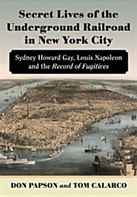 Secret Lives of the Underground Railroad in New York City (Paperback)