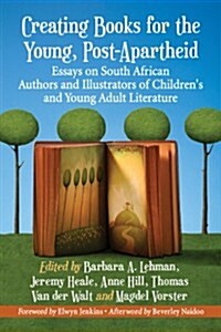 Creating Books for the Young in the New South Africa: Essays on Authors and Illustrators of Childrens and Young Adult Literature (Paperback)